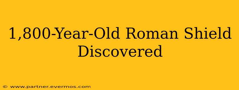 1,800-Year-Old Roman Shield Discovered