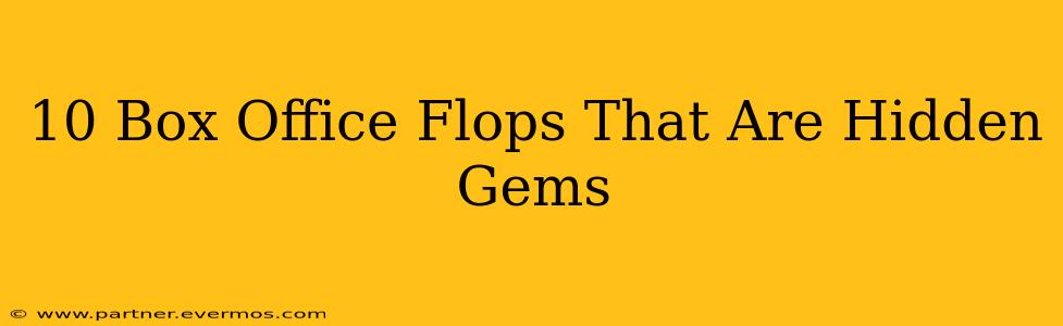 10 Box Office Flops That Are Hidden Gems