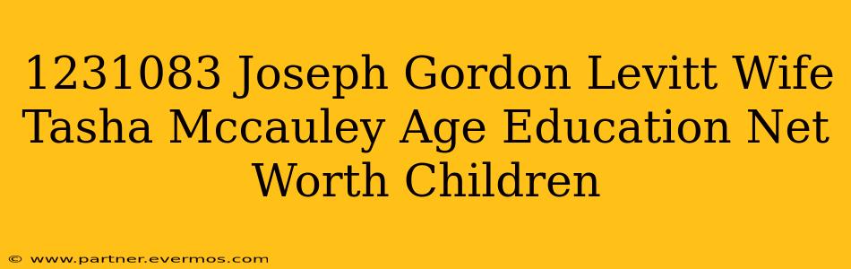 1231083 Joseph Gordon Levitt Wife Tasha Mccauley Age Education Net Worth Children