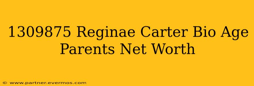 1309875 Reginae Carter Bio Age Parents Net Worth