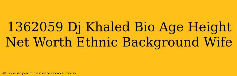 1362059 Dj Khaled Bio Age Height Net Worth Ethnic Background Wife