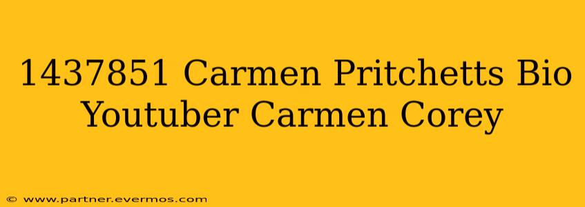 1437851 Carmen Pritchetts Bio Youtuber Carmen Corey