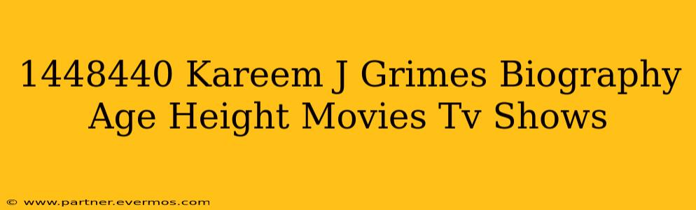 1448440 Kareem J Grimes Biography Age Height Movies Tv Shows