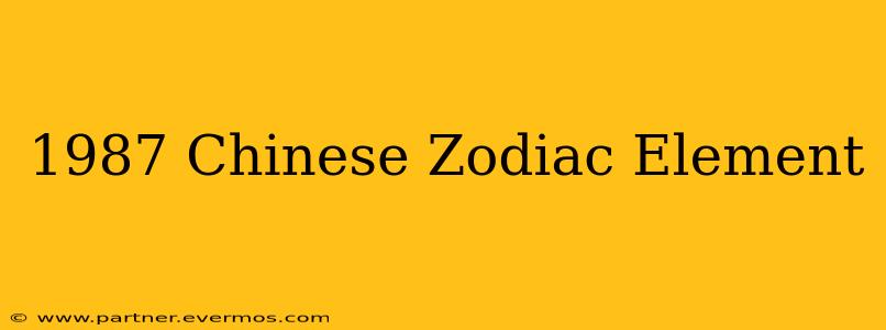 1987 Chinese Zodiac Element