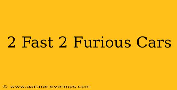 2 Fast 2 Furious Cars