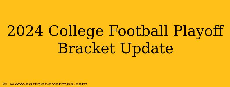 2024 College Football Playoff Bracket Update
