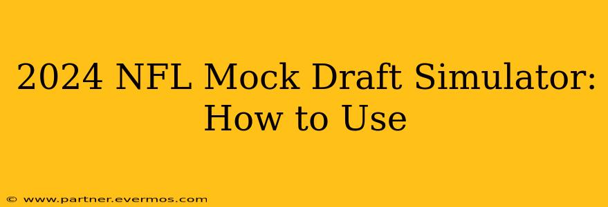 2024 NFL Mock Draft Simulator: How to Use