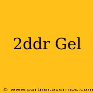 2ddr Gel