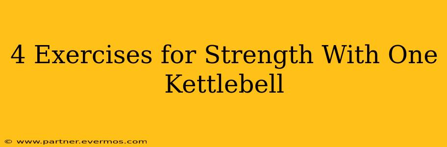 4 Exercises for Strength With One Kettlebell