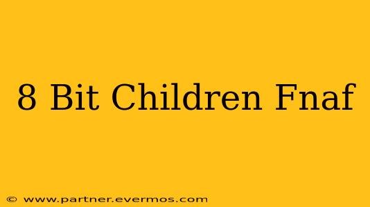 8 Bit Children Fnaf