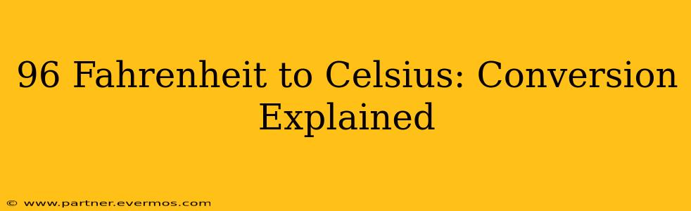 96 Fahrenheit to Celsius: Conversion Explained