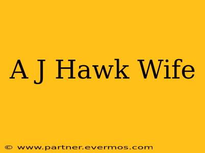 A J Hawk Wife