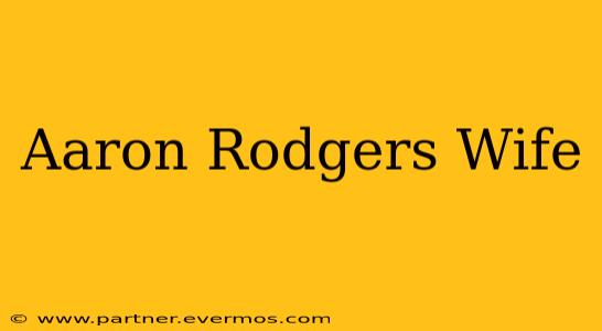 Aaron Rodgers Wife
