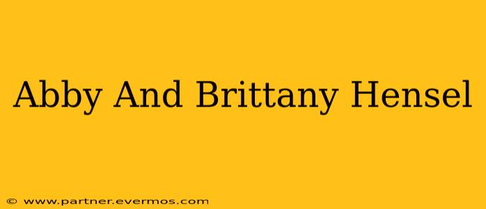 Abby And Brittany Hensel