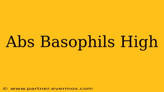 Abs Basophils High