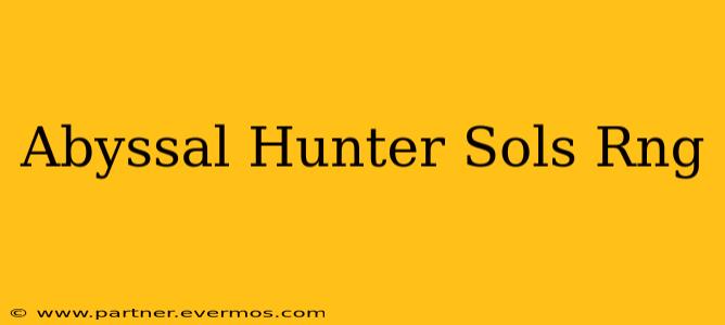 Abyssal Hunter Sols Rng