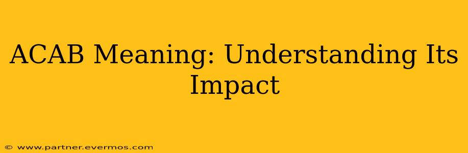 ACAB Meaning: Understanding Its Impact