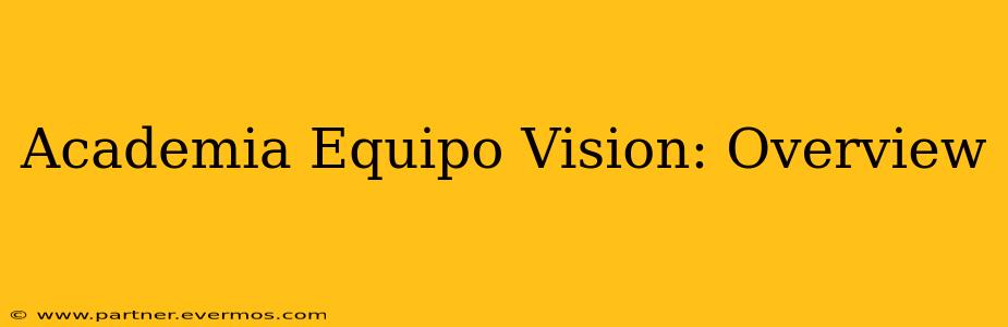 Academia Equipo Vision: Overview