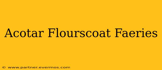 Acotar Flourscoat Faeries