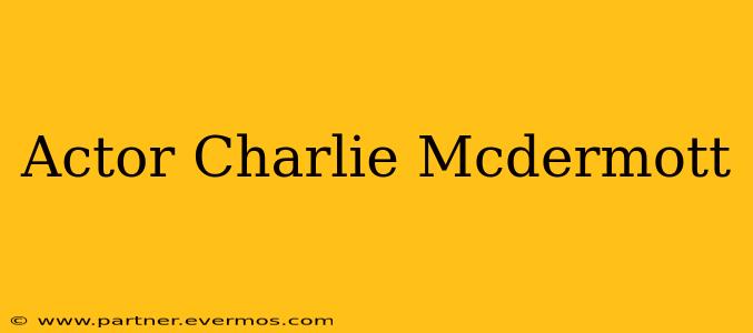 Actor Charlie Mcdermott