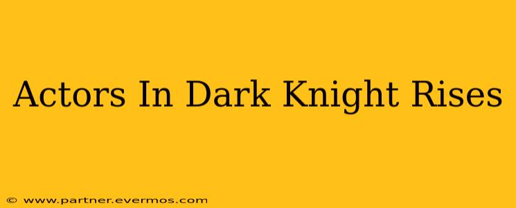 Actors In Dark Knight Rises