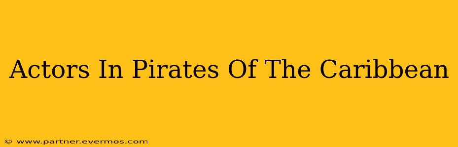 Actors In Pirates Of The Caribbean