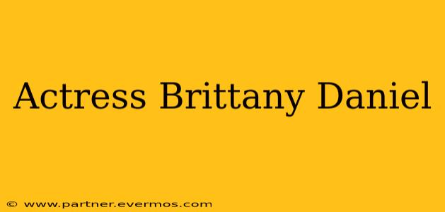 Actress Brittany Daniel
