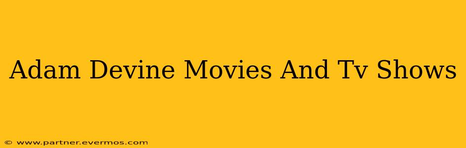Adam Devine Movies And Tv Shows