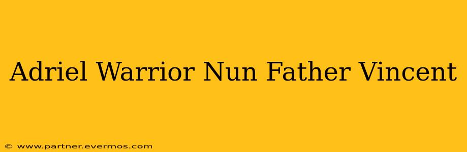 Adriel Warrior Nun Father Vincent