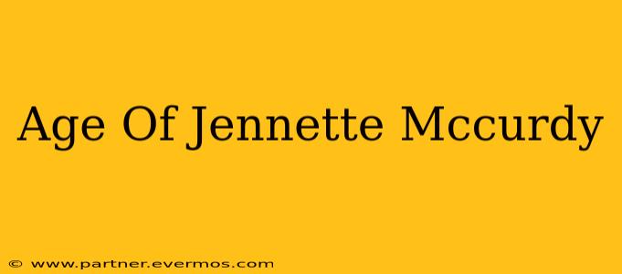 Age Of Jennette Mccurdy