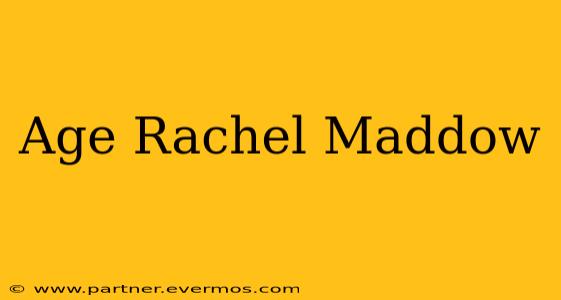 Age Rachel Maddow