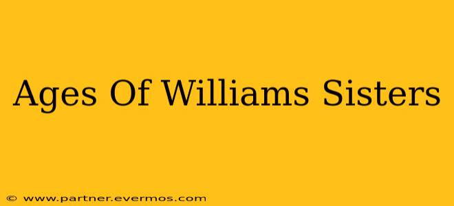 Ages Of Williams Sisters