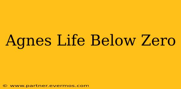 Agnes Life Below Zero
