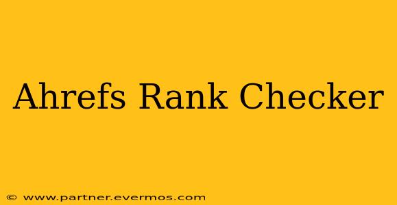 Ahrefs Rank Checker