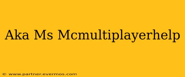 Aka Ms Mcmultiplayerhelp