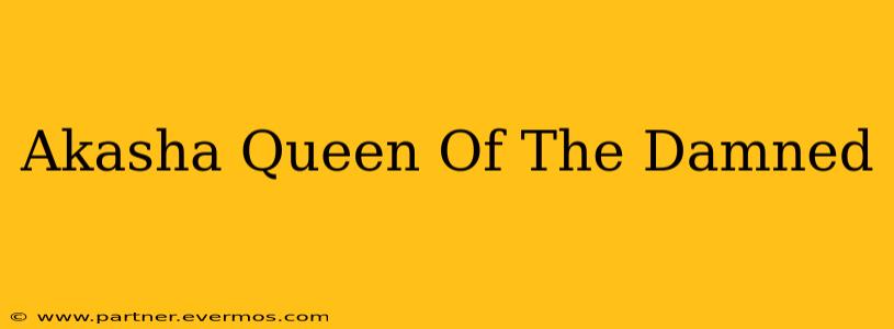 Akasha Queen Of The Damned