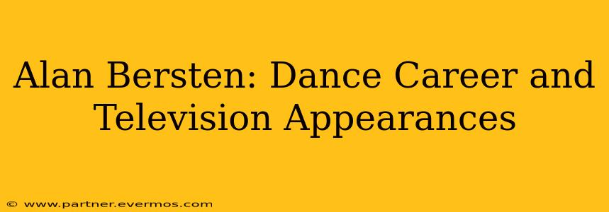 Alan Bersten: Dance Career and Television Appearances