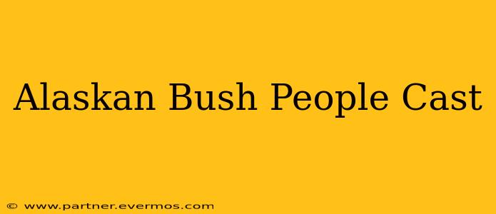 Alaskan Bush People Cast