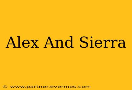 Alex And Sierra