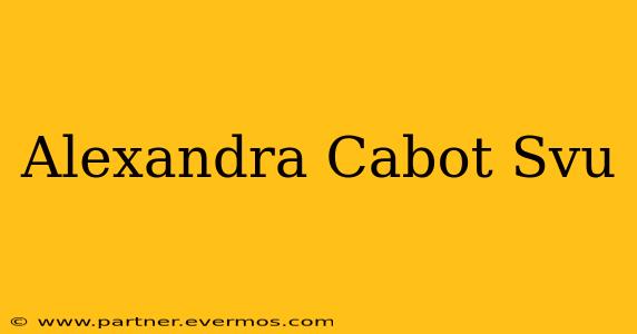 Alexandra Cabot Svu