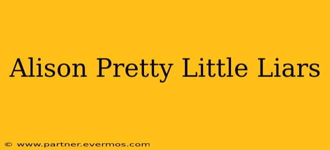 Alison Pretty Little Liars
