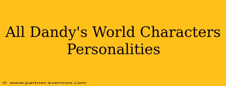All Dandy's World Characters Personalities