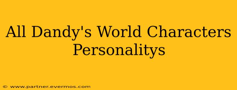 All Dandy's World Characters Personalitys