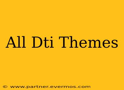 All Dti Themes