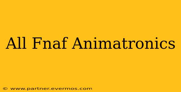 All Fnaf Animatronics