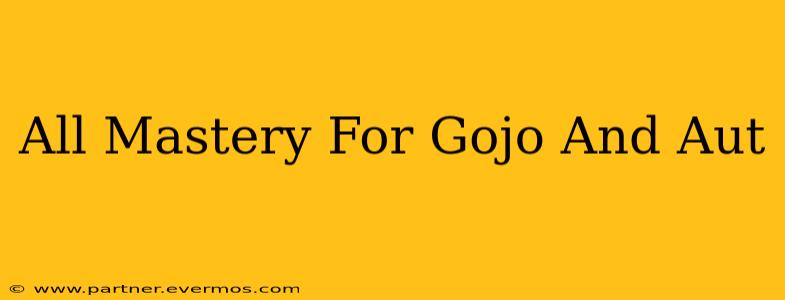 All Mastery For Gojo And Aut