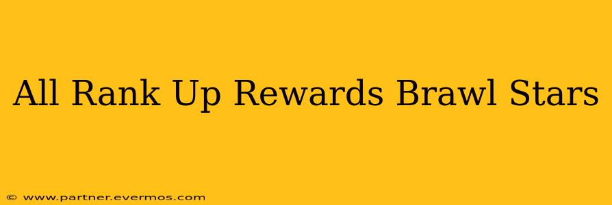All Rank Up Rewards Brawl Stars