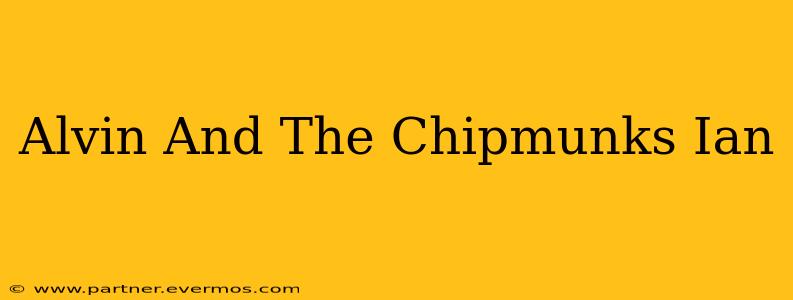 Alvin And The Chipmunks Ian