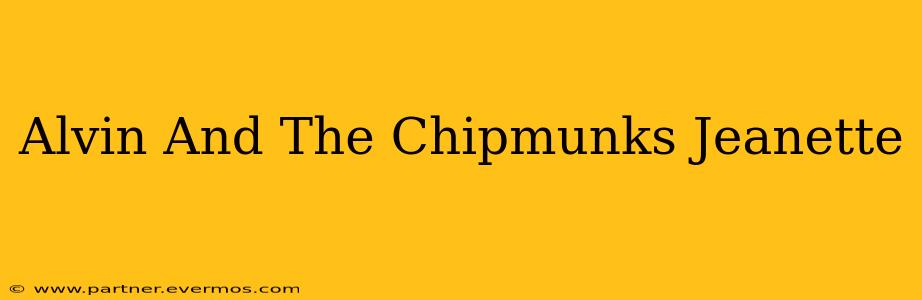 Alvin And The Chipmunks Jeanette