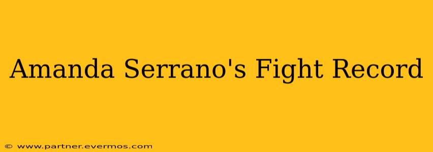 Amanda Serrano's Fight Record